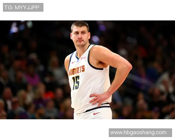 尼古拉约基奇:篮球场上的全能巨星与未来之星